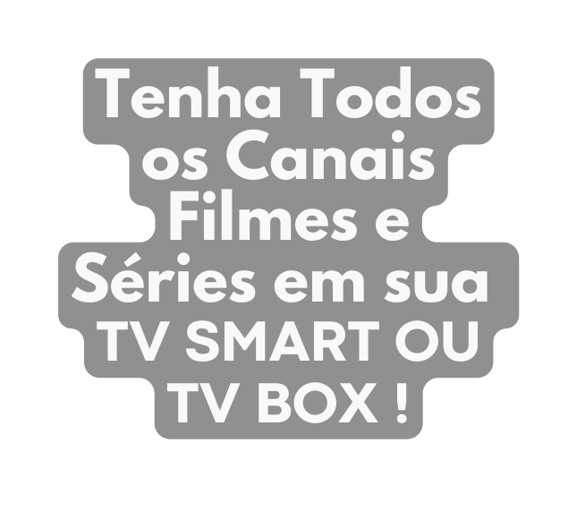 Tenha Todos os Canais Filmes e Séries em sua TV SMART OU TV BOX